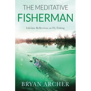 The Meditative Fisherman: Lifetime Reflections on Fly Fishing - Paperback