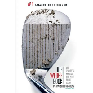 The Wedge Book: An Owner's Manual for Your Short Game - Paperback