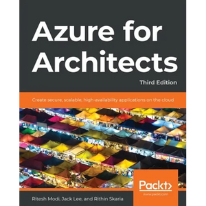 Azure for Architects - Third Edition: Create secure, scalable, high-availability applications on the cloud - Paperback