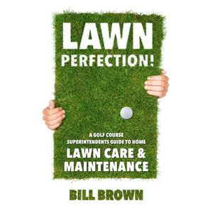 Lawn Perfection!: A Golf Course Superintendent's Guide To Home Lawn Care And Maintenance - Paperback