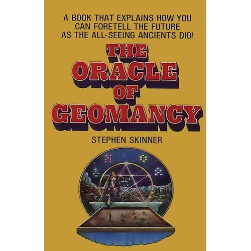The Oracle of Geomancy: Practical Techniques of Earth Divination - Paperback