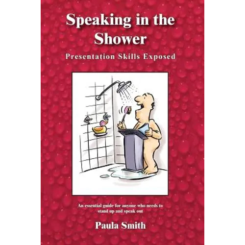 Speaking in the Shower: Presentation Skills Exposed - Paperback