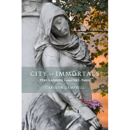 City of Immortals: Père-Lachaise Cemetery, Paris - Paperback