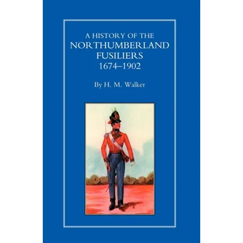 History of the Northumberland Fusiliers 1674-1902 - Paperback