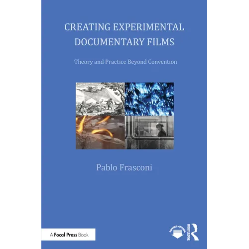 Creating Experimental Documentary Films: Theory and Practice Beyond Convention - Paperback