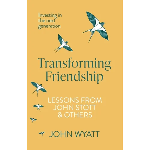 Transforming Friendship: Investing in the Next Generation - Lessons from John Stott and Others - Paperback