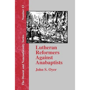 Lutheran Reformers Against Anabaptists - Paperback