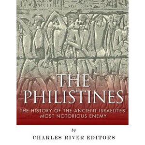 The Philistines: The History of the Ancient Israelites' Most Notorious Enemy - Paperback