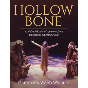 Hollow Bone: A Naïve Wanderer's Journey from Outback to Opening Night - Paperback