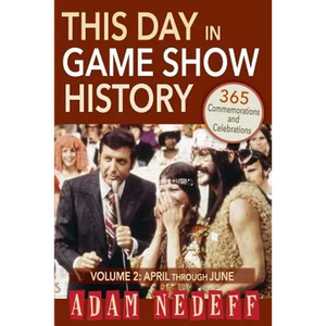 This Day in Game Show History- 365 Commemorations and Celebrations, Vol. 2: April Through June - Paperback