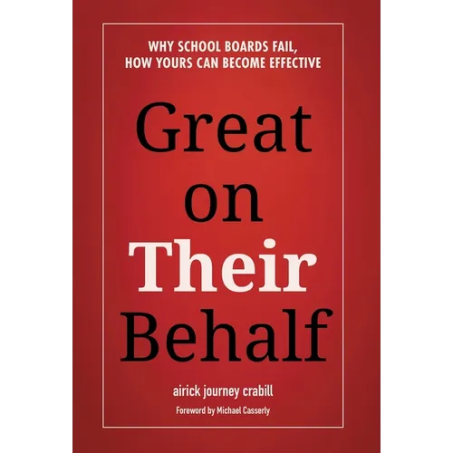 Great on Their Behalf: Why School Boards Fail, How Yours Can Become Effective - Hardcover