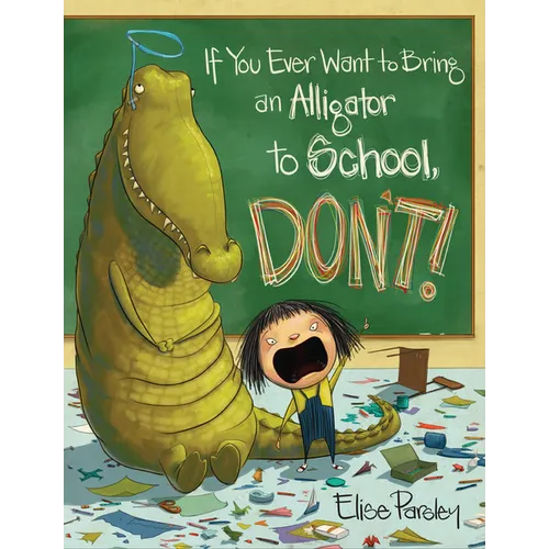 If You Ever Want to Bring an Alligator to School, Don't! - Hardcover
