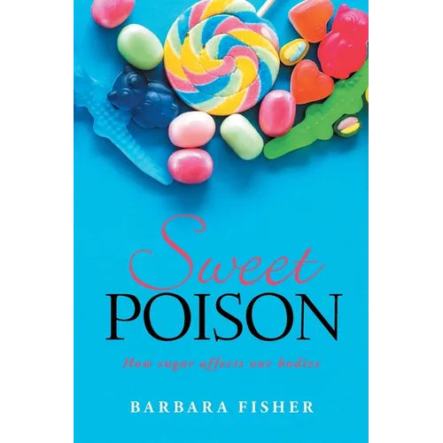 Sweet Poison: How sugar affects our bodies - Paperback