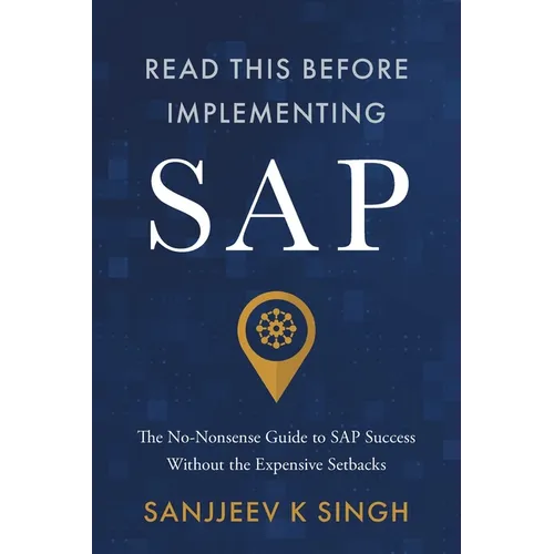 Read This Before Implementing SAP: The No-Nonsense Guide to SAP Success Without the Expensive Setbacks - Paperback