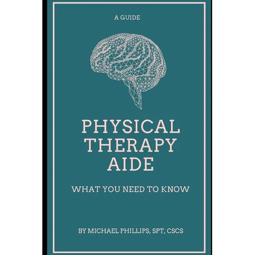 Physical Therapy Aide: What You Need to Know - Paperback