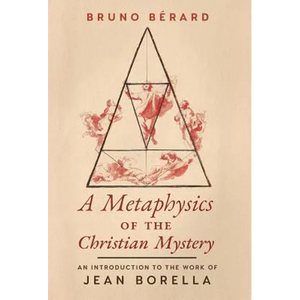 A Metaphysics of the Christian Mystery: An Introduction to the Work of Jean Borella - Hardcover
