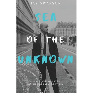 Sea of the Unknown: Monsters and Mishaps on my Journey to Paris - Paperback