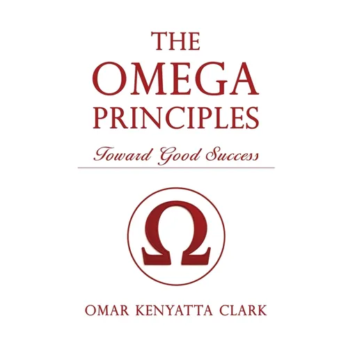 The Omega Principles: Toward Good Success - Hardcover