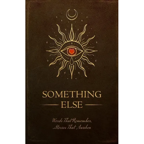 Something Else: Words That Remember, Stories That Awaken - Paperback