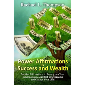 Power Affirmations for Wealth and Success: Positive Affirmations to Reprogram Your Subconscious, Manifest Your Dreams and Change Your Life! - Paperback