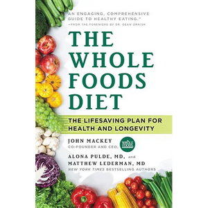 The Whole Foods Diet: The Lifesaving Plan for Health and Longevity - Hardcover
