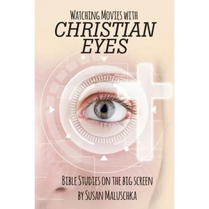 Watching Movies with Christian Eyes: Bible Studies on the Big Screen - Paperback