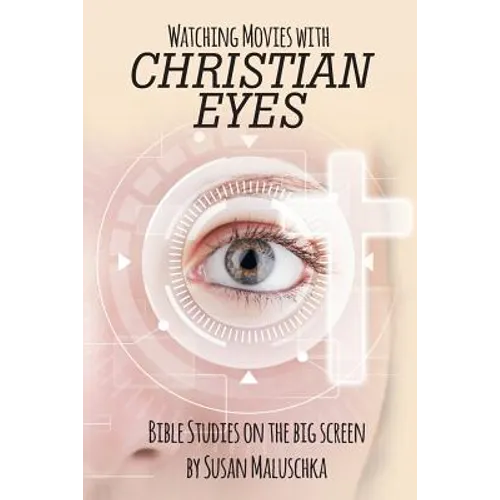 Watching Movies with Christian Eyes: Bible Studies on the Big Screen - Paperback