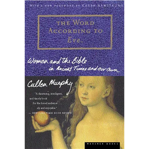 The Word According to Eve: Women and the Bible in Ancient Times and Our Own - Paperback