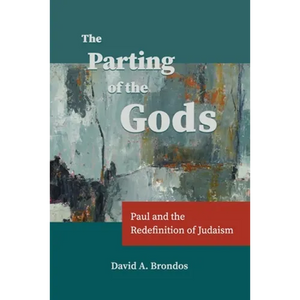 The Parting of the Gods: Paul and the Redefinition of Judaism - Paperback