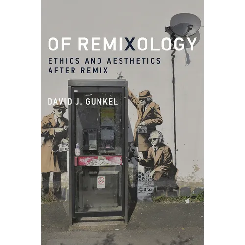 Of Remixology: Ethics and Aesthetics After Remix - Paperback