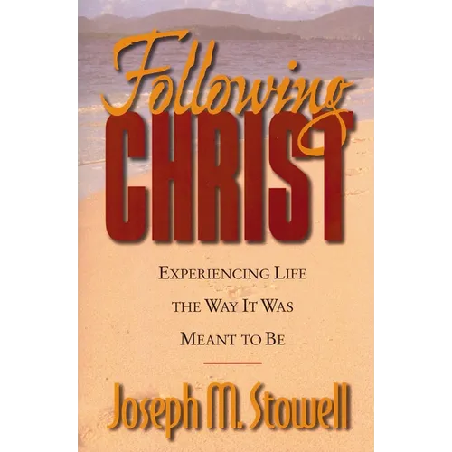 The Following Christ: Experiencing Life the Way It Was Meant to Be - Paperback