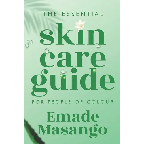 The Essential Skin Care Guide for People of Colour: How To Achieve Healthy and Glowing Skin - Paperback
