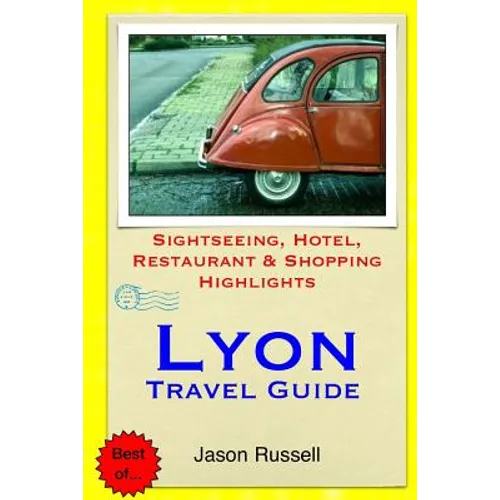 Lyon Travel Guide: Sightseeing, Hotel, Restaurant & Shopping Highlights - Paperback
