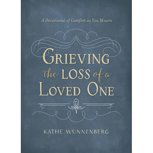 Grieving the Loss of a Loved One: A Devotional of Comfort as You Mourn - Hardcover