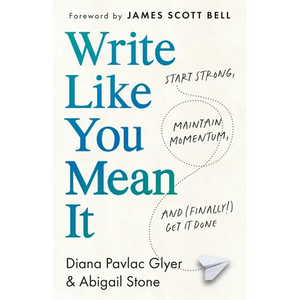 Write Like You Mean It: Start Strong, Maintain Momentum, and (Finally!) Get It Done - Paperback