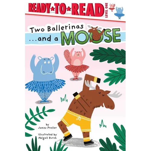 Two Ballerinas . . . and a Moose: Ready-To-Read Level 1 - Hardcover