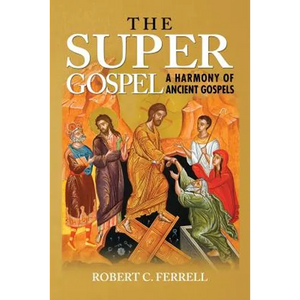 The Super Gospel: A Harmony of Ancient Gospels - Paperback