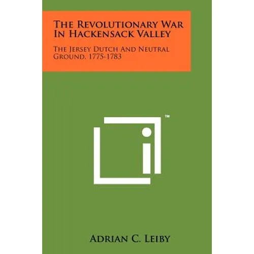 The Revolutionary War In Hackensack Valley: The Jersey Dutch And Neutral Ground, 1775-1783 - Paperback