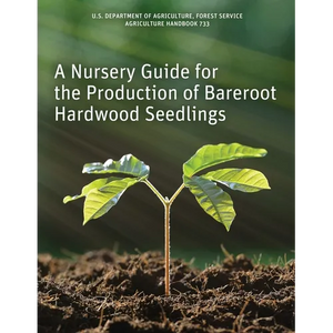 A Nursery Guide for the Production of Bareroot Hardwood Seedlings - Paperback