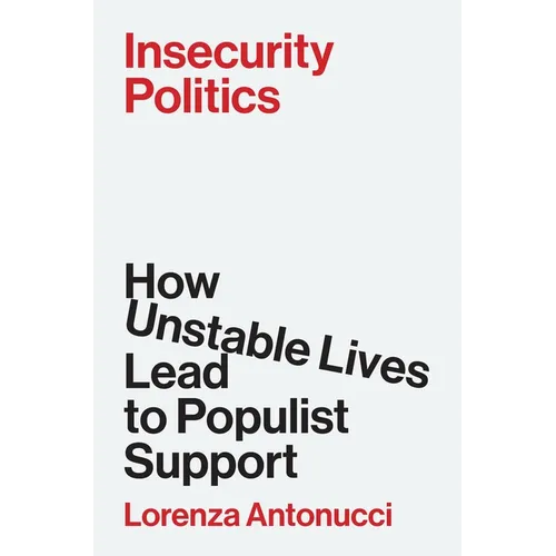 Insecurity Politics: How Unstable Lives Lead to Populist Support
