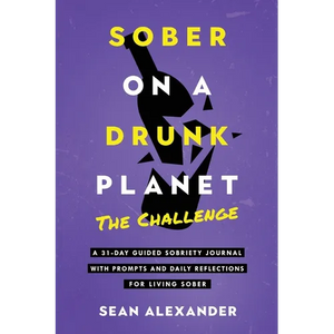 Sober On A Drunk Planet: The Challenge. A 31-Day Guided Sobriety Journal With Prompts And Daily Reflections For Living Sober (Alcohol Recovery Journal - Paperback