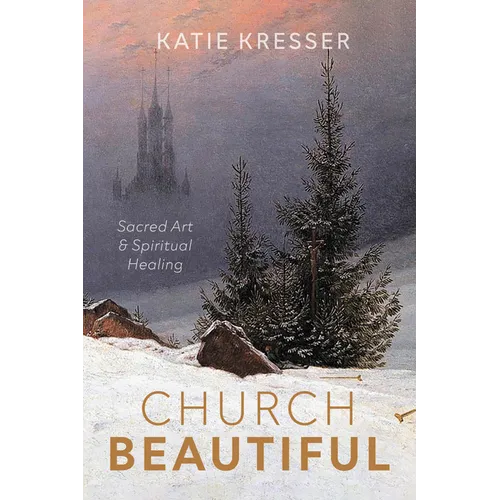 Church Beautiful: Sacred Art and Spiritual Healing - Paperback