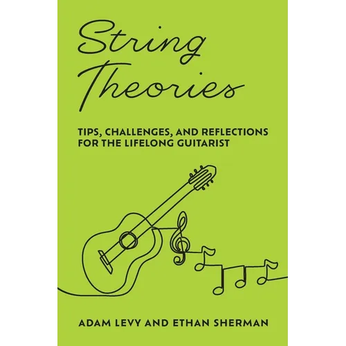 String Theories: Tips, Challenges, and Reflections for the Lifelong Guitarist - Paperback