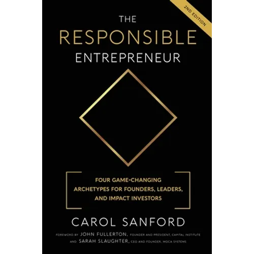 The Responsible Entrepreneur: Four Game-Changing Archtypes for Founders, Leaders, and Impact Investors - Paperback