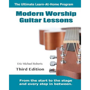 Modern Worship Guitar Lessons: Third Edition Learn-at-Home Lesson Course Book for the 8 Chords100 Songs Worship Guitar Program - Paperback