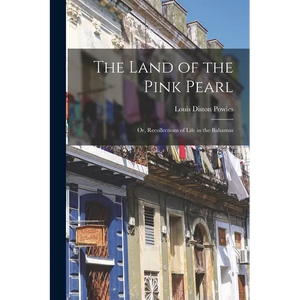 The Land of the Pink Pearl: Or, Recollections of Life in the Bahamas - Paperback