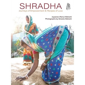 Shradha: Journeys of Empowerment & Recipes of Love - Hardcover