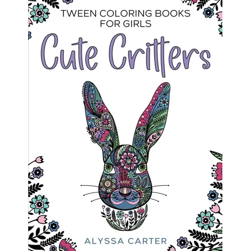 Tween Coloring Books for Girls: Cute Critters: Animal Coloring Book for Teenagers, Teen Boys and Girls Aged 9-12, 12-16 - Paperback
