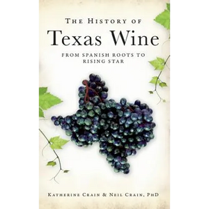 The History of Texas Wine: From Spanish Roots to Rising Star - Hardcover