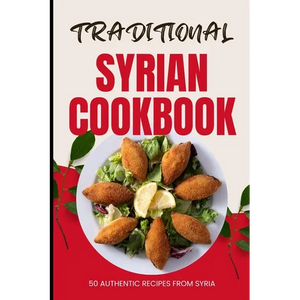 Traditional Syrian Cookbook: 50 Authentic Recipes from Syria - Paperback